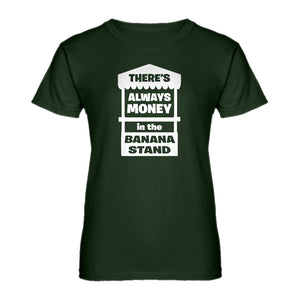 Womens There's Always Money in the Banana Stand Ladies' T-shirt