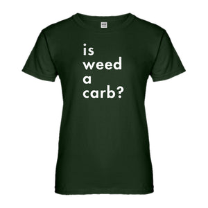 Womens Is Weed a Carb Ladies' T-shirt