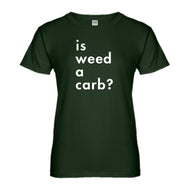 Womens Is Weed a Carb Ladies' T-shirt