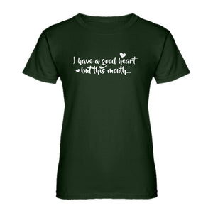 Womens I have a good heart but this mouth Ladies' T-shirt