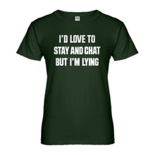 Womens Id Love to Stay and Chat but Im Lying Ladies' T-shirt