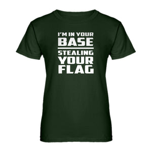 Womens I'm In Your Base Stealing Your Flag Ladies' T-shirt