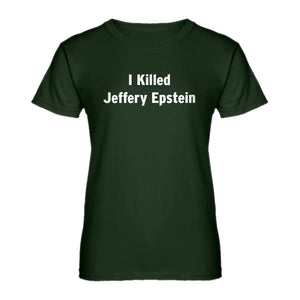 Womens I Killed Jeffrey Epstein Ladies' T-shirt