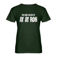 Womens You done messed up Ay Ay Ron Ladies' T-shirt