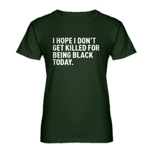 Womens I Hope I Don't Get Killed for Being Black Today. Ladies' T-shirt