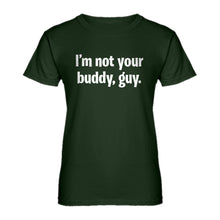 Womens I'm not your buddy, guy. Ladies' T-shirt