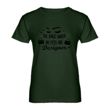 Womens The Bags Under My Eyes are Designer Ladies' T-shirt