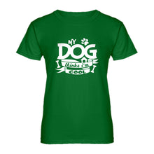 Womens My Dog Thinks I'm Cool Ladies' T-shirt