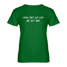 Womens When They Go Low We Get High Ladies' T-shirt