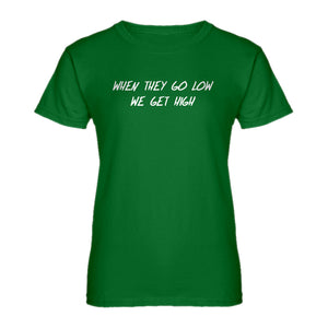 Womens When They Go Low We Get High Ladies' T-shirt