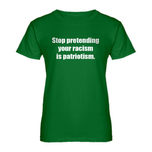 Womens Stop Pretending Your Racism is Patriotism Ladies' T-shirt