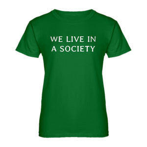 Womens We Live in a Society Ladies' T-shirt