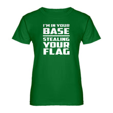 Womens I'm In Your Base Stealing Your Flag Ladies' T-shirt
