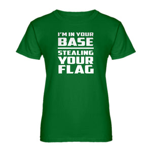 Womens I'm In Your Base Stealing Your Flag Ladies' T-shirt