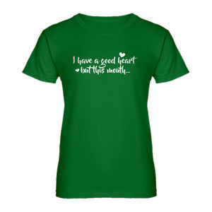 Womens I have a good heart but this mouth Ladies' T-shirt