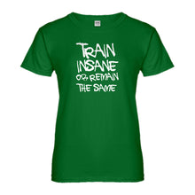 Womens Train Insane or Remain the Same Ladies' T-shirt