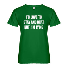 Womens Id Love to Stay and Chat but Im Lying Ladies' T-shirt