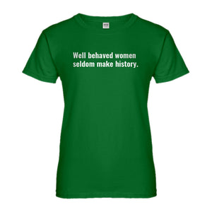 Womens Well Behaved Women Don’t Make History Ladies' T-shirt