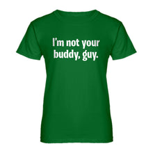 Womens I'm not your buddy, guy. Ladies' T-shirt