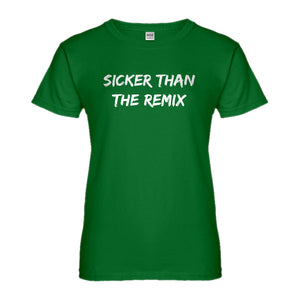 Womens Sicker Than The Remix Ladies' T-shirt