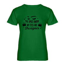 Womens The Bags Under My Eyes are Designer Ladies' T-shirt