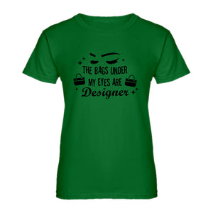 Womens The Bags Under My Eyes are Designer Ladies' T-shirt