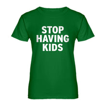 Womens STOP HAVING KIDS Ladies' T-shirt