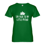 Womens Say Aloe to my Little Friend Ladies' T-shirt