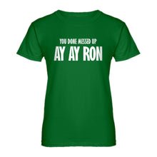 Womens You done messed up Ay Ay Ron Ladies' T-shirt