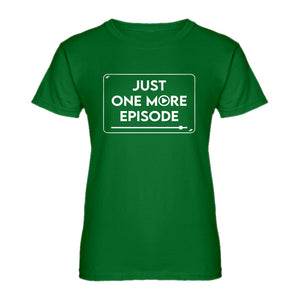 Womens Just one more episode. Ladies' T-shirt