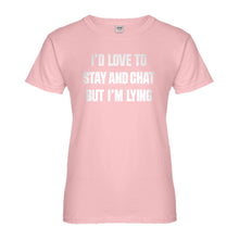 Womens Id Love to Stay and Chat but Im Lying Ladies' T-shirt