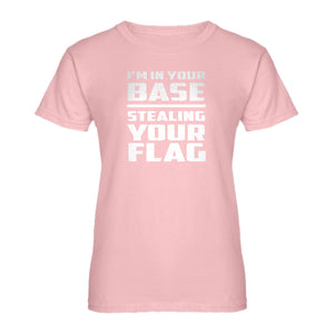 Womens I'm In Your Base Stealing Your Flag Ladies' T-shirt