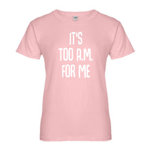 Womens It's too A.M. for me Ladies' T-shirt