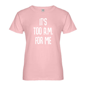 Womens It's too A.M. for me Ladies' T-shirt
