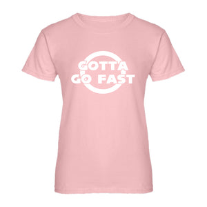 Womens Gotta Go Fast Ladies' T-shirt