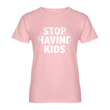 Womens STOP HAVING KIDS Ladies' T-shirt