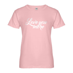 Womens Love You More Ladies' T-shirt