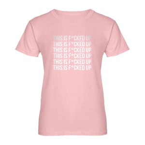 Womens This is F*CKED UP Ladies' T-shirt