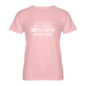 Womens Its All Fun and Games Until Someone Misses a Scan Ladies' T-shirt