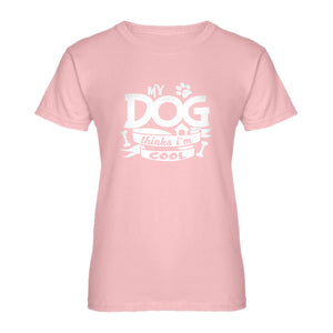 Womens My Dog Thinks I'm Cool Ladies' T-shirt