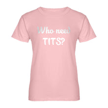 Womens Who need TITS? Ladies' T-shirt