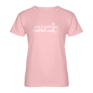 Womens I have a good heart but this mouth Ladies' T-shirt