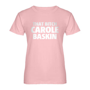 Womens That Bitch Carole Baskin Ladies' T-shirt