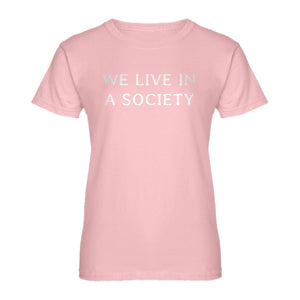 Womens We Live in a Society Ladies' T-shirt