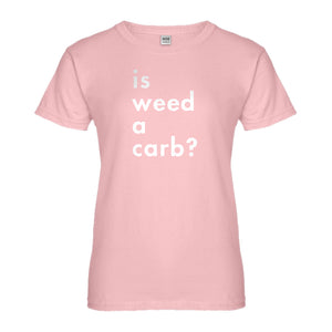 Womens Is Weed a Carb Ladies' T-shirt