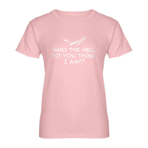 Womens Who the Hell Do You Think I Am!? Ladies' T-shirt