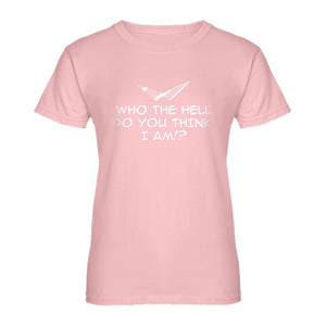 Womens Who the Hell Do You Think I Am!? Ladies' T-shirt