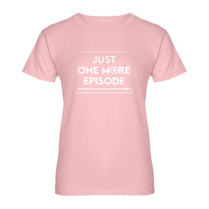 Womens Just one more episode. Ladies' T-shirt