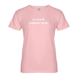 Womens So Much Internet to Do Ladies' T-shirt