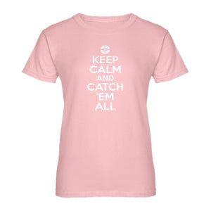 Womens Keep Calm and Catch em All! Ladies' T-shirt